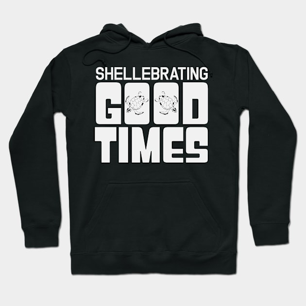 Shellebrating Good Times | Turtle Joke Pun Turtles Hoodie by DesignatedDesigner